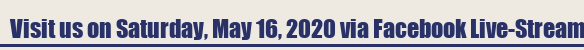 Visit us on Saturday, May 16, 2020 via Facebook Live-Stream